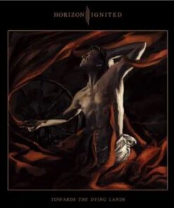 HORIZON IGNITED Towards The Dying Lands CD