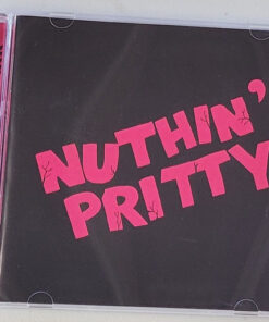 NUTHIN' PRITTY same CD