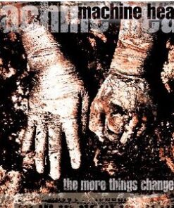MACHINE HEAD The More Things Change... CD